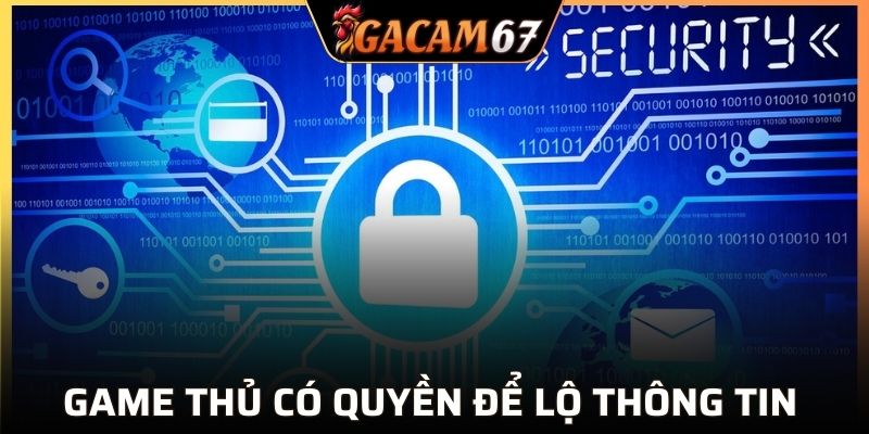 Game thủ được quyền quyết định để lộ thông tin